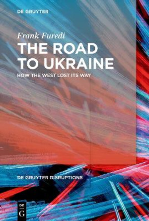 The Road to Ukraine: How the West Lost its Way by Frank Furedi