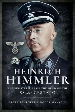 Heinrich Himmler: The Sinister Life of the Head of the SS and Gestapo by Roger Manvell 9781526713391