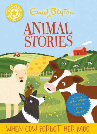 Reading Champion: Enid Blyton animal stories: When Cow Forgot Her Moo: Yellow Band 3 by Jackie Walter 9781445196848