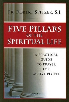 Five Pillars of the Spiritual Life by Robert Spitzer 9781586172015