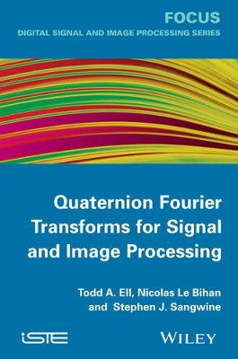 Quaternion Fourier Transforms for Signal and Image Processing by Todd A. Ell 9781848214781