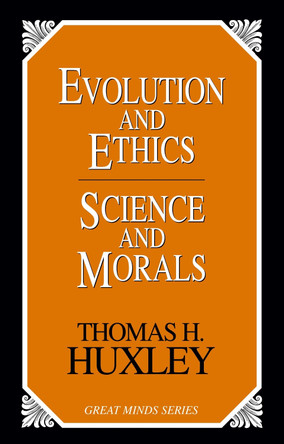 Evolution and Ethics Science and Morals by Thomas Henry Huxley 9781591021261