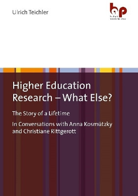 Higher Education Research – What Else?: "The Story of a Lifetime In Conversations with Anna Kosmützky and Christiane Rittgerott" by Ulrich Teichler 9783966650588