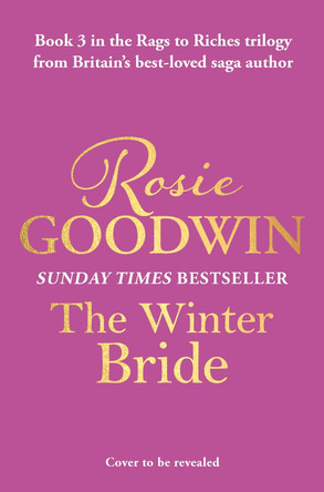 The Winter Bride: The third book in the brand-new Rags to Riches Trilogy from Britain's best-loved saga author Rosie Goodwin 9781804183090