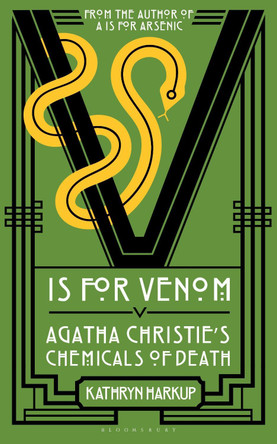 V is for Venom: Agatha Christie's Chemicals of Death Kathryn Harkup 9781399413053