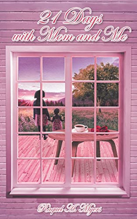 21 Days with Mom and Me by Raquel A Myers 9781685260484