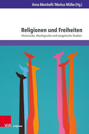 Religionen Und Freiheiten: Historische, Theologische Und Exegetische Studien by Anna Mambelli 9783847118282