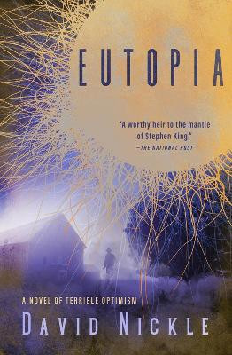 Eutopia: A Novel of Terrible Optimism by David Nickle 9781504064323