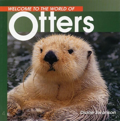Welcome to the World of Otters by Diane Swanson 9781551105208
