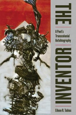 Inventor: A Poet's Transcolonial Autobiography: A Poet's Transcolonial Autobiography by Eileen R Tabios 9781732614192