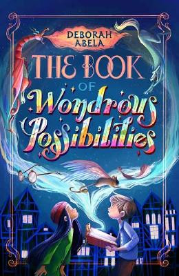 The Book of Wondrous Possibilities by Deborah Abela 9781761044021