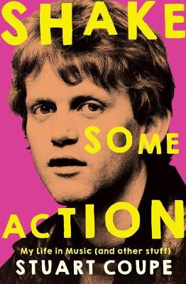 Shake Some Action: My life in music (and other stuff) by Stuart Coupe 9781761046360