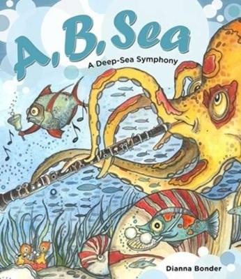 A, B, Sea: A Deep-Sea Symphony by Dianna Bonder 9781770500433