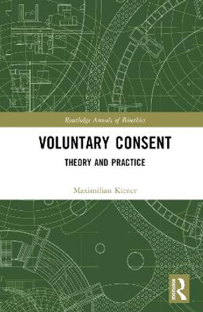 Voluntary Consent: Theory and Practice by Maximilian Kiener