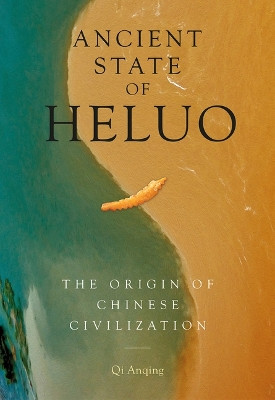 Ancient State of Heluo: The Origin of Chinese Civilization by Anqing Qi 9781487811976