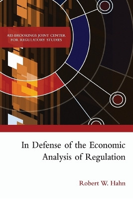 In Defense of the Economic Analysis of Regulation by Robert W. Hahn 9780844771861