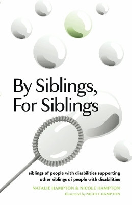 By Siblings, for Siblings: Siblings of People with Disabilities Supporting Other Siblings of People with Disabilities by Natalie Hampton 9781667831930