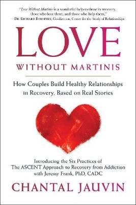 Love Without Martinis: Six Practices for Couples in Recovery by Chantal Jauvin 9781590795118