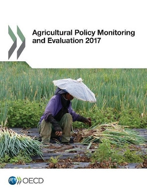 Agricultural policy monitoring and evaluation 2017: OECD countries by Organisation for Economic Co-operation and Development 9789264275638