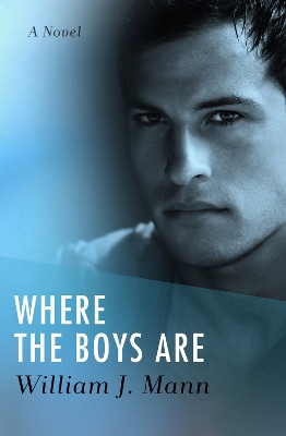 Where the Boys Are: A Novel by William J. Mann 9781504087698