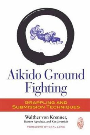 Aikido Ground Fighting by Walther von Krenner
