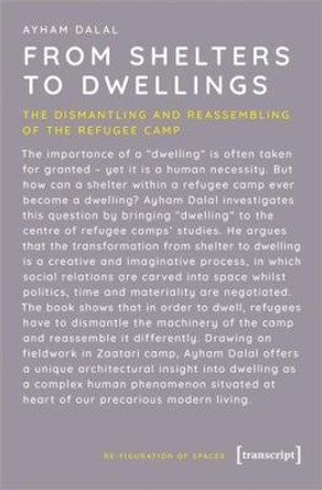 From Shelters to Dwellings - The Dismantling and Reassembling of the Refugee Camp by Ayham Dalal