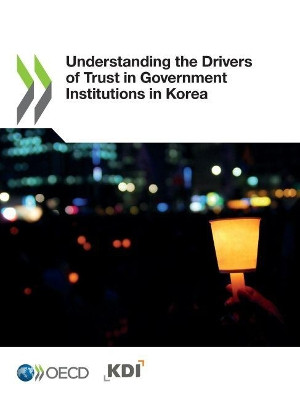 Understanding the drivers of trust in government institutions in Korea by Oecd 9789264308985