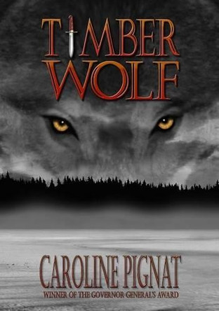 Timber Wolf: Volume 3 by Caroline Pignat 9780889954595
