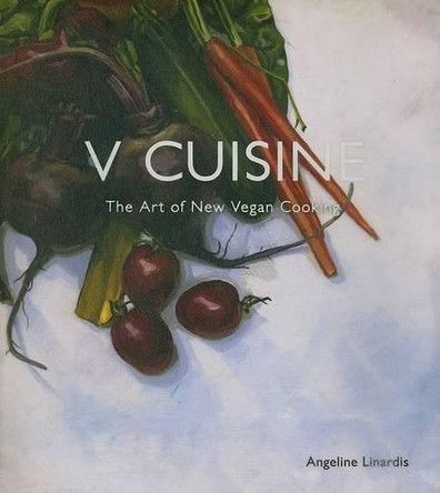 V Cuisine: The Art of New Vegan Cooking by Angeline Linardis 9781552859032