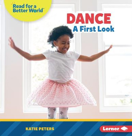 Dance: A First Look by Katie Peters