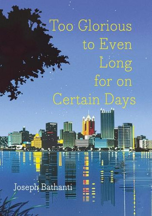 Too Glorious to Even Long for on Certain Days by Joseph Bathanti 9781646036158