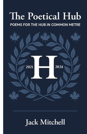 The Poetical Hub: Poems for the Hub in Common Metre by Jack Mitchell 9781998365678
