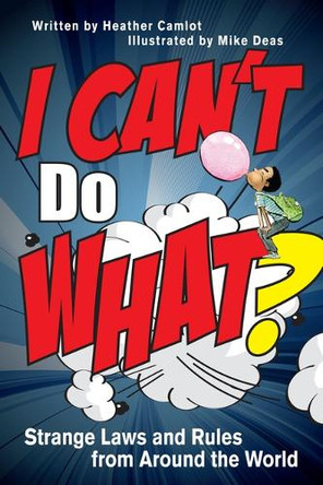 I Can't Do What?: Strange Laws and Rules from Around the World by Heather Camlot 9780889956186