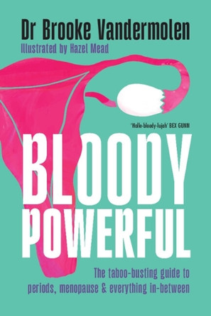 Bloody Powerful: The taboo-busting guide to periods, menopause and everything in-between by Dr Brooke Vandermolen 9781009435482