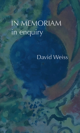 In Memoriam/in enquiry by David Weiss 9781946104335
