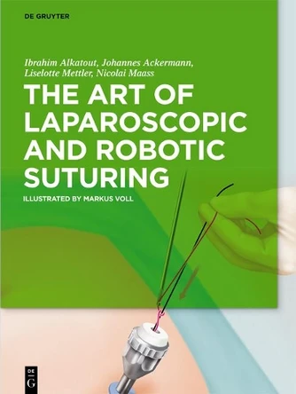 The Art of Laparoscopic and Robotic Suturing by Ibrahim Alkatout, M. A. 9783110597196
