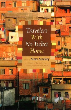 Travelers with No Ticket Home by Mary Mackey 9780988235656
