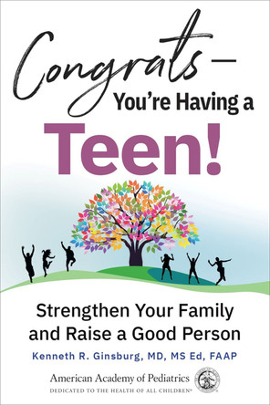 Congrats-You're Having a Teen!: Strengthen Your Family and Raise a Good Person by Kenneth R. Ginsburg, MD, MSEd 9781610025980