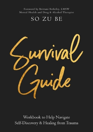 Survival Guide: Workbook to Help Navigate Self-Discovery & Healing from Trauma by So Zu Be 9798985509236