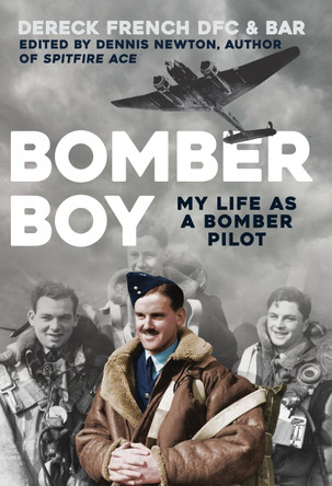 Bomber Boy: My Life as a Bomber Pilot by Dereck French 9781445684659