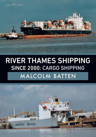 River Thames Shipping Since 2000: Cargo Shipping by Malcolm Batten 9781445697321