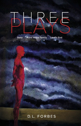 Three Plays: Baby / Runs in the Family / Land's End by D. L. Forbes 9781667870106