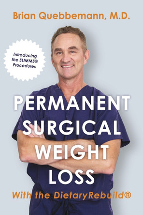 Permanent Surgical Weight Loss: With the DietaryRebuild by Brian Quebbemann MD 9798350912913