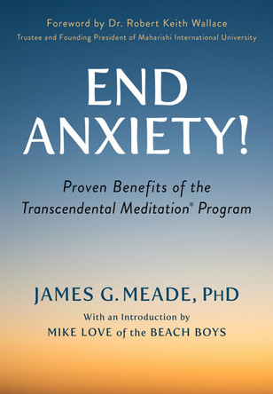 End Anxiety!: Proven Benefits of the Transcendental Meditation(r) Program by Mike Love 9781590795231