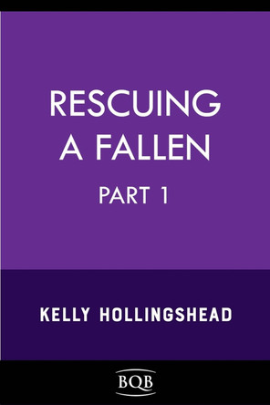 Rescuing a Fallen: Part 1 Volume 3 by Kelly Hollingshead 9798886330342