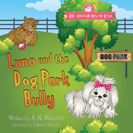 Luna and the Dog Park Bully by A N Minerva 9781732258464