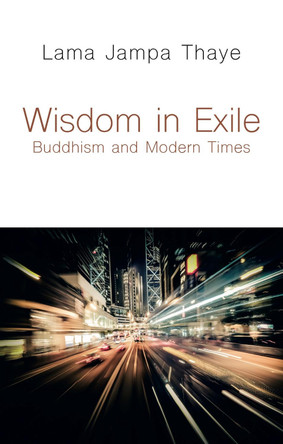 Wisdom in Exile: Buddhism and Modern Times by Lama Jampa Thaye 9782360170210