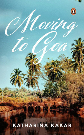 Moving To Goa by Katarina Kakar 9780143461685