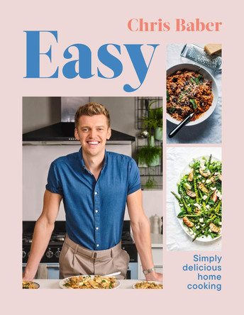 Easy: Simply delicious home cooking to enjoy with friends and family by Chris Baber 9781529148541