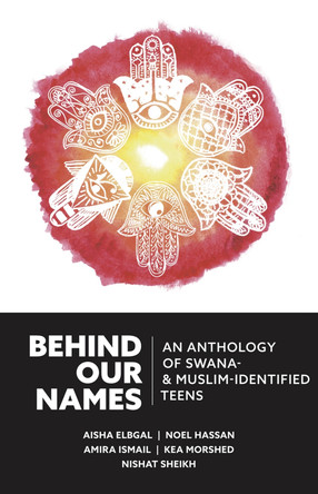 Behind Our Names: An Anthology of Swana- & Muslim-Identified Teens by Aisha Elbgal 9781734437768